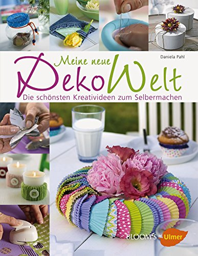 Meine neue DekoWelt: Die schönsten Kreativideen zum Selbermachen