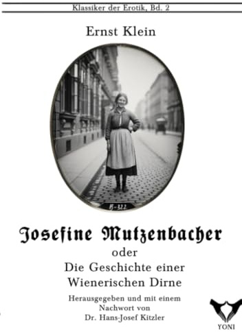 Josefine Mutzbacher. Oder: Die Geschichte einer Wienerischen Dirne, von ihr selbst erzählt.: Erotischer Roman (Klassiker der Erotik im Yoni-Verlag. Herausgegeben von Hans-Josef Kitzler)