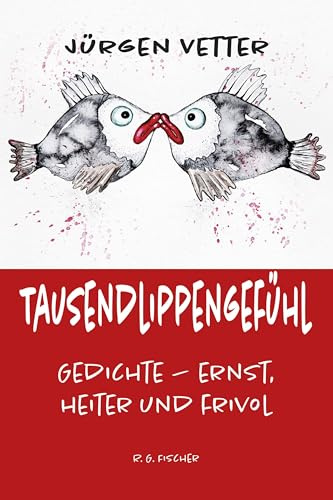 Tausendlippengefühl: Gedichte – ernst, heiter und frivol