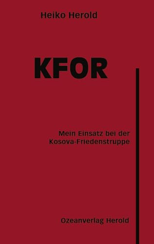 KFOR: Mein Einsatz bei der Kosova-Friedenstruppe