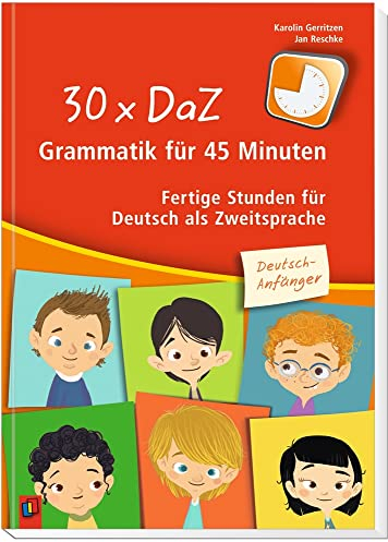 30 x DaZ – Grammatik für 45 Minuten – Deutsch-Anfänger: Fertige Stunden für Deutsch als Zweitsprache