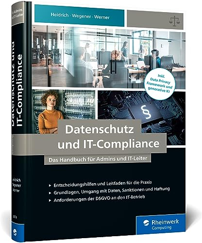 Datenschutz und IT-Compliance: Das Handbuch für Admins und IT-Leiter. Alles zu IT-Betrieb, IT-Sicherheit und Administration von Websites