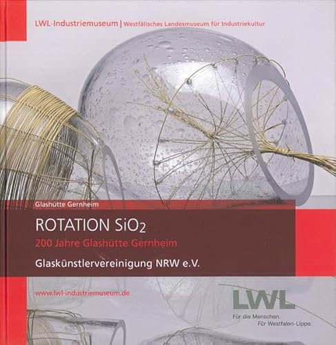Rotation SiO2: 200 Jahre Glashütte Gernheim