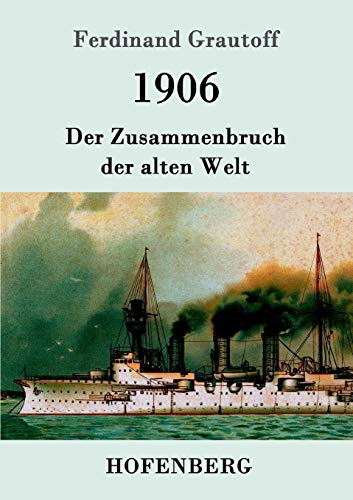 1906: Der Zusammenbruch der alten Welt