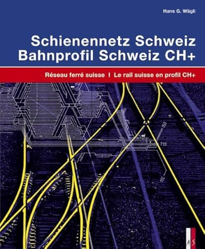 Schienennetz Schweiz / Réseau ferré suisse: Ein technisch-historischer Atlas / Atlas technique et historique: Réseau ferré suisse – Le rail suisse en profil CH+ zweisprachig deutsch/französisch