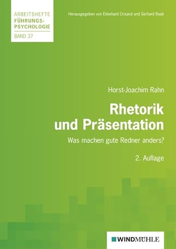 Rhetorik und Präsentation: Was machen gute Redner anders? (Arbeitshefte Führungspsychologie)