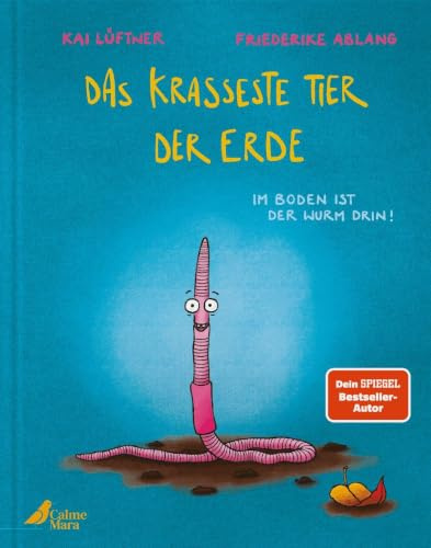 Das krasseste Tier der Erde: Lustiges Bilderbuch ab 4 von Furzipups-Autor Kai Lüftner über den Regenwurm und seine Heldentaten für die Erde