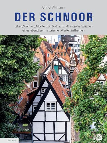 Der Schnoor: Leben, Wohnen, Arbeiten. Ein Blick auf und hinter die Fassaden eines lebendigen historischen Viertels in Bremen