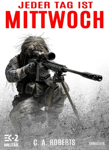 Jeder Tag ist Mittwoch: Ein kompakter Militär-Thriller (Die Kris Jäger Veteranen-Romane)