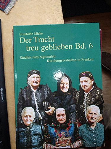 Der Tracht treu geblieben. Studien zum regionalen Kleidungsverhalten: Franken