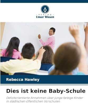 Dies ist keine Baby-Schule: Defizitorientierte Annahmen über junge farbige Kinder in städtischen öffentlichen Vorschulen