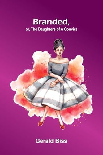 Branded, Or, The Daughters Of A Convict