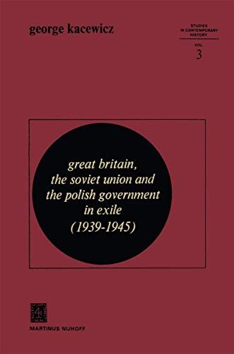 Great Britain, The Soviet Union and the Polish Government in Exile (1939–1945) (Studies in Contemporary History, Band 3)