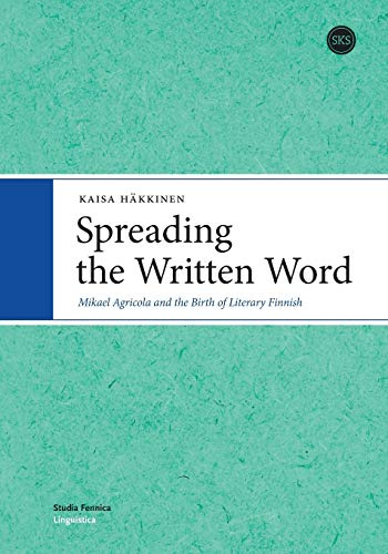Spreading the Written Word: Mikael Agricola and the Birth of Literary Finnish