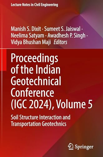 Proceedings of the Indian Geotechnical Conference (IGC 2024), Volume 5: Soil Structure Interaction and Transportation Geotechnics (Lecture Notes in Civil Engineering, 701)