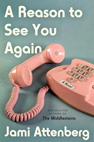 A Reason to See You Again: A Mother and Daughters Navigate Four Decades of Inherited Trauma and Love in America