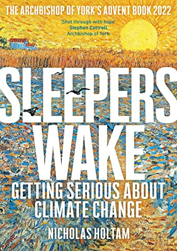 Sleepers Wake: Getting Serious About Climate Change: The Archbishop of York's Advent Book 2022