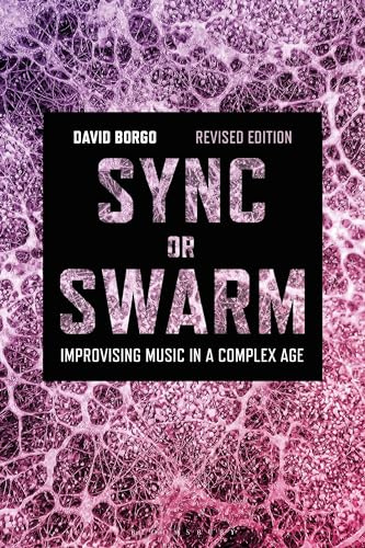 Sync or Swarm, Revised Edition: Improvising Music in a Complex Age