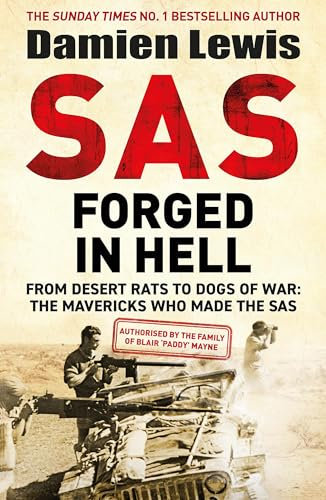 SAS Forged in Hell: From Desert Rats to Dogs of War: The Second in the Blair 'Paddy' Mayne Trilogy