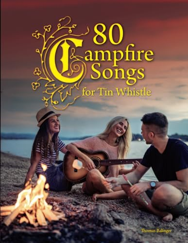 80 Campfire Songs for Tin Whistle (Songbook for Tin Whistle)