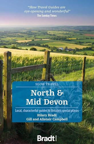 North & Mid Devon (Slow Travel): Local, Characterful Guides to Britain's Special Places (Bradt Travel Guides (Slow Travel series))