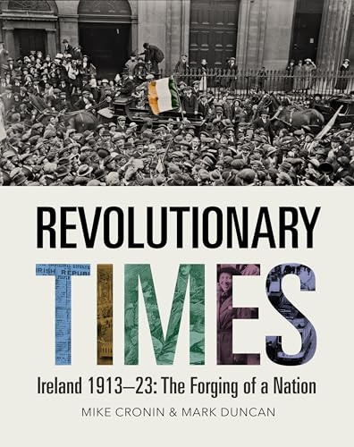 Revolutionary Times - Ireland 1913-23: The Forging of a Nation