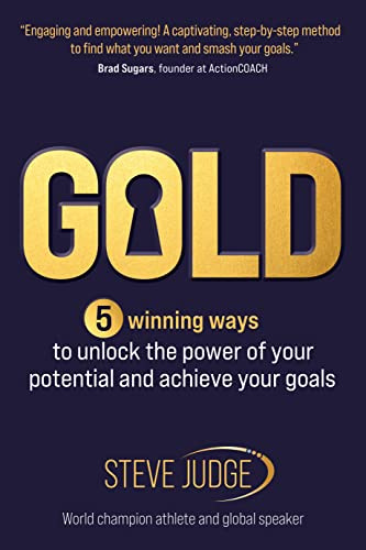 Gold: Five winning ways to unlock the power of your potential and achieve your goals