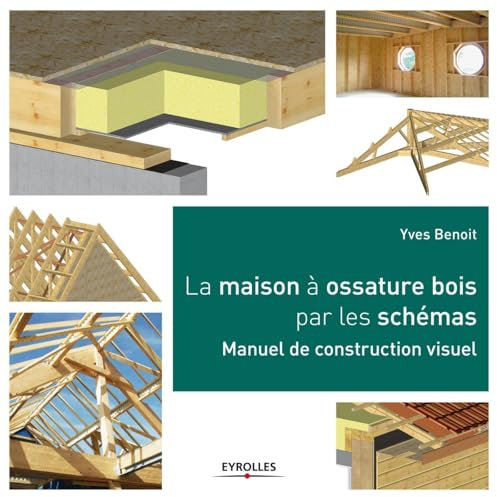 La maison à ossature bois par les schémas: Manuel de construction visuel.