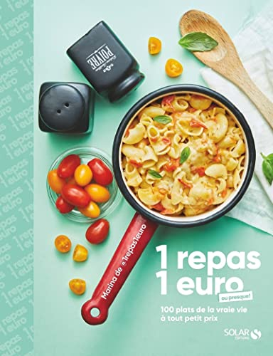 1 repas 1 euro: 100 plats de la vraie vie à tout petit prix
