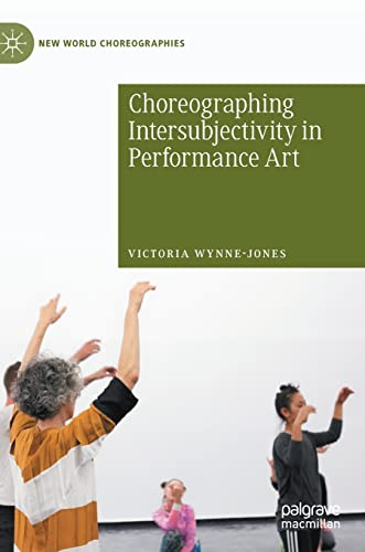 Choreographing Intersubjectivity in Performance Art (New World Choreographies)