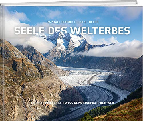 Seele des Welterbes: UNESCO-Welterbe Swiss Alps Jungfrau-Aletsch
