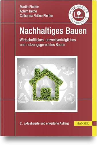Nachhaltiges Bauen: Wirtschaftliches, umweltverträgliches und nutzungsgerechtes Bauen