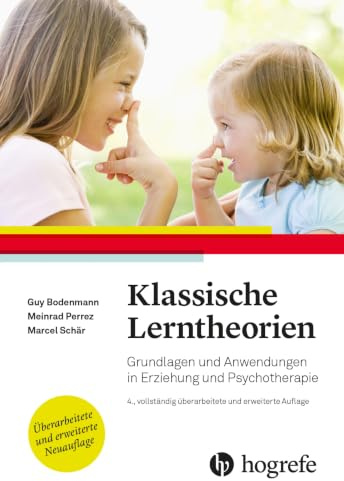Klassische Lerntheorien: Grundlagen und Anwendungen in Erziehung und Psychotherapie