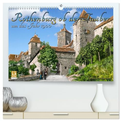 Rothenburg ob der Tauber um das Jahr 1900 – Fotos neu koloriert (hochwertiger Premium Wandkalender 2026 DIN A2 quer), Kunstdruck in Hochglanz: Die ... Farben zu neuem Leben. (CALVENDO Orte)