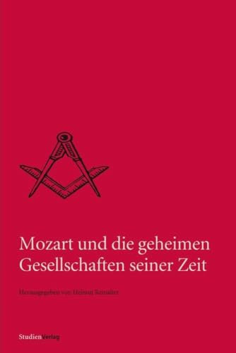 Mozart und die geheimen Gesellschaften seiner Zeit (Quellen und Darstellungen zur europäischen Freimaurerei Bd. 7)
