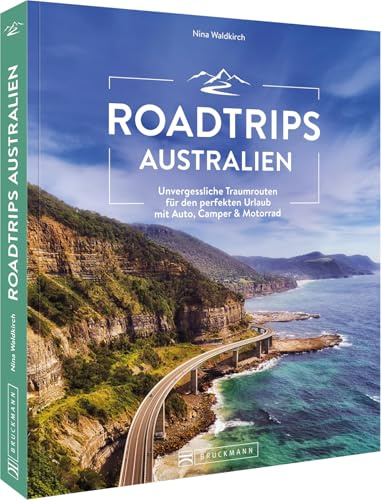 Roadtrips Australien: Unvergessliche Traumrouten für den perfekten Urlaub mit Auto, Camper & Motorrad