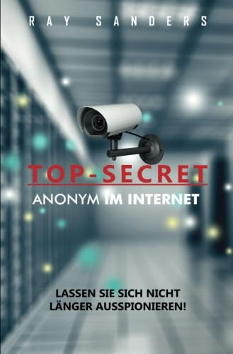 Top Secret - Anonym im Internet: Anonyme Geschäfte im Internet / Firmengründung im Ausland
