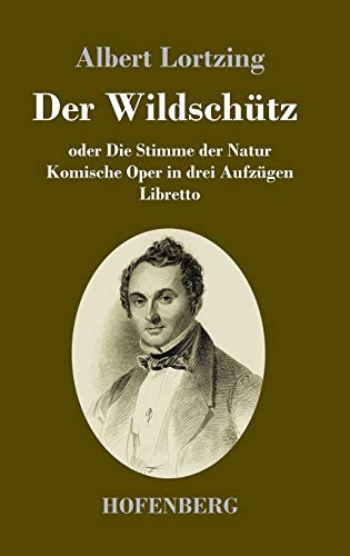Der Wildschütz oder Die Stimme der Natur: Komische Oper in drei Aufzügen Libretto