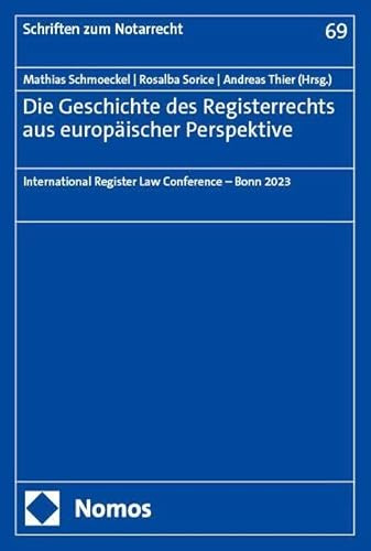Die Geschichte des Registerrechts aus europäischer Perspektive: International Register Law Conference – Bonn 2023 (Schriften zum Notarrecht)
