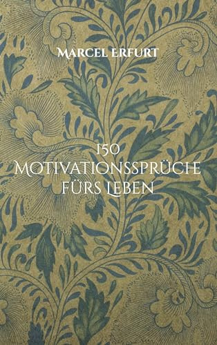 150 Motivationssprüche fürs Leben: Lebensweisheiten