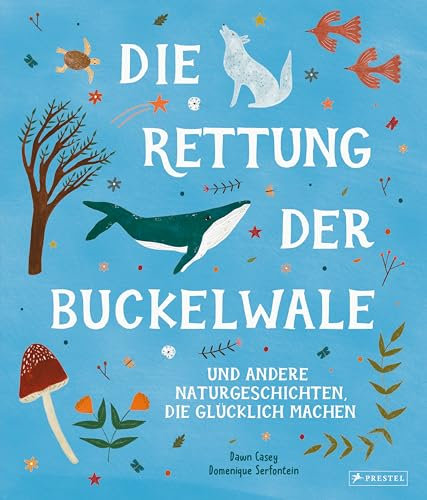 Die Rettung der Buckelwale und andere Naturgeschichten, die glücklich machen: Geschichten für Kinder ab 6 Jahren
