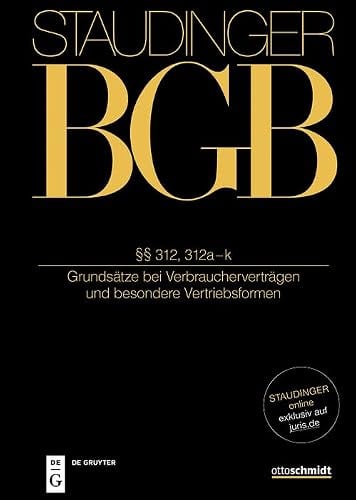 §§ 312, 312a-m: (Grundsätze bei Verbraucherverträgen und besondere Vertriebsformen) (J. von Staudingers Kommentar zum Bürgerlichen Gesetzbuch mit ... Nebengesetzen. Recht der Schuldverhältnisse)