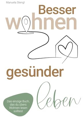 Besser wohnen - gesünder leben: Das einzige Buch, das du übers Wohnen lesen solltest