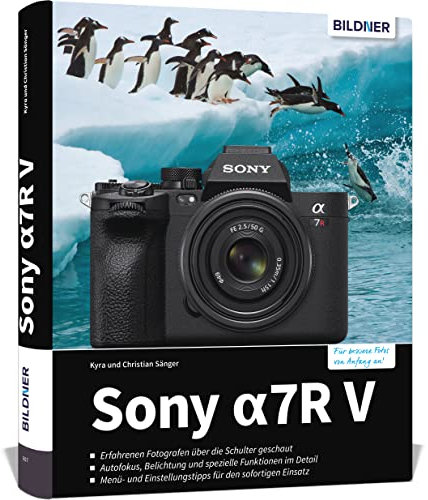 Sony A7R V: Das umfangreiche Praxisbuch zu Ihrer Sony alpha 7R V Kamera! Know-how und Expertentipps für erstklassige Bilder – so beherrschen Sie Ihre Profi-Kamera!