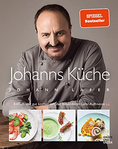 Johanns Küche: Einfach und gut kochen mit der besonderen Lafer-Raffinesse (Johann Lafer)