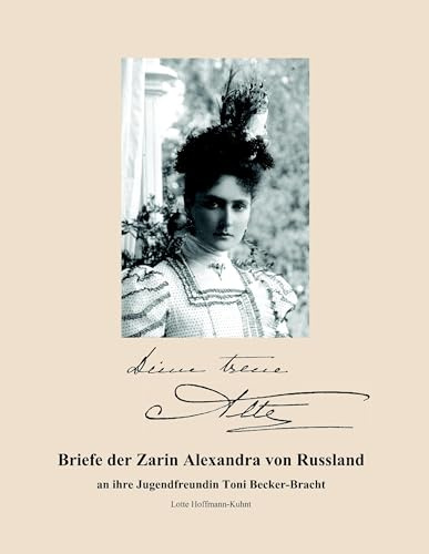 Briefe der Zarin Alexandra von Russland: an ihre Jugendfreundin Toni Becker-Bracht