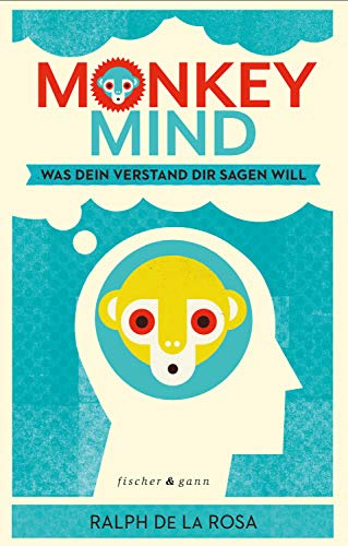 Monkey Mind: Was Dein Verstand Dir sagen will