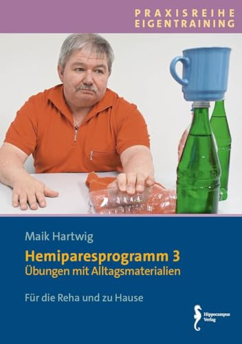 Hemipareseprogramm 3: Übungen mit Alltagsmaterialien (Praxisreihe Eigentraining)