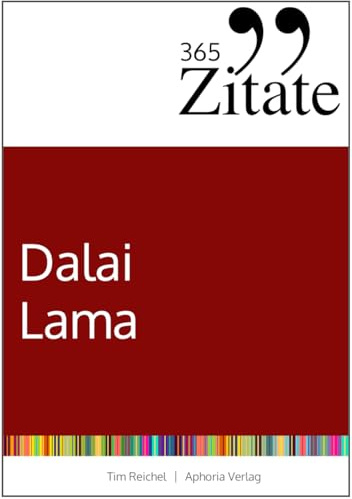 365 Zitate des Dalai Lama: Buddhistische Lebensweisheiten und inspirierende Sprüche für jeden Tag (Zitate aus dem Buddhismus für innere Ruhe und mehr Achtsamkeit)
