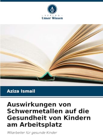 Auswirkungen von Schwermetallen auf die Gesundheit von Kindern am Arbeitsplatz: Mitarbeiter für gesunde Kinder